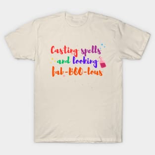 Casting spell and looking faboolous T-shirt Design T-Shirt